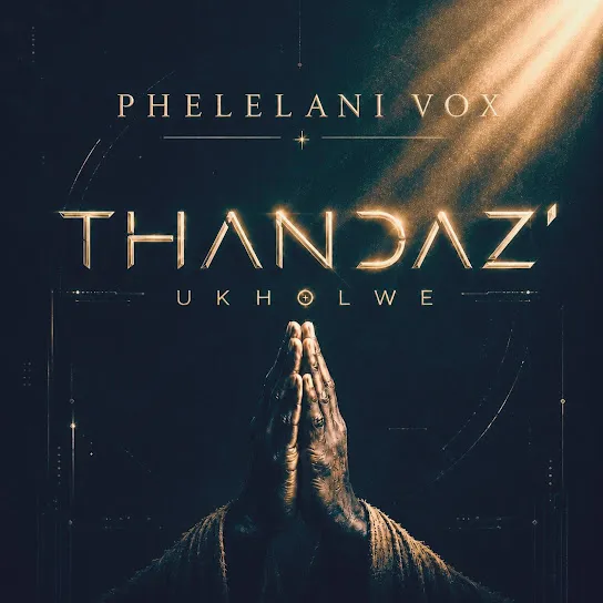 Phelelani Vox  Thandaz' Ukholwe Mp3 Download