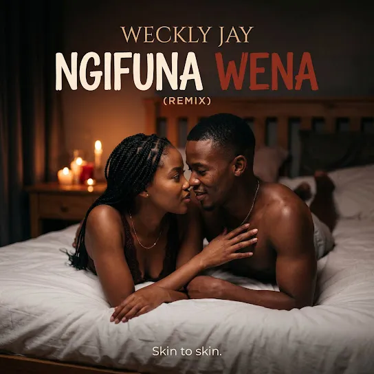 Weckly Jay Ngifuna Wena (Skin to Skin Remix) Mp3 Download